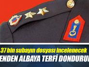 37 bin subayın dosyası açılıyor
