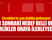 Cerablus’ta son dakika gelişmesi! Bir sonraki hedef Mare