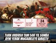 Türk Ordusu 500 yıl sonra aynı yerde mücadele veriyor!
