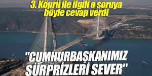 Ulaştırma Bakanı Arslan: Cumhurbaşkanımız sürprizleri sever