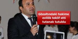 Vali yardımcısından gözaltındaki hâkime evlilik teklifi