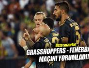 Yazarlar Grasshoppers-Fenerbahçe maçını yorumladı