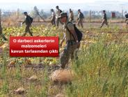 Darbeci askerler malzemelerini tarlada bırakıp kaçtı