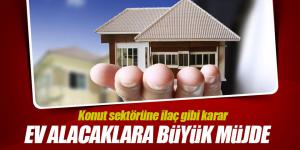Konut sektörüne ilaç gibi karar