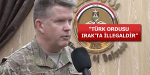 ABD’li komutandan skandal açıkla: Türk ordusu Irak’ta illegaldir!