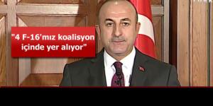 Bakan Çavuşoğlu: 4 tane F-16’mız operasyonda yer alıyor!