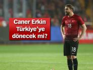 Caner Erkin Türkiye’ye dönecek mi?