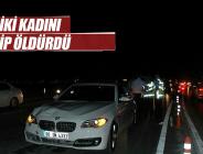 İki kadını ezdi, kaçtı