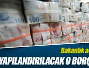 İşte yapılandırılacak borçlar!