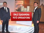 Kavuklar Şirketler Grubu’na FETÖ operasyonu